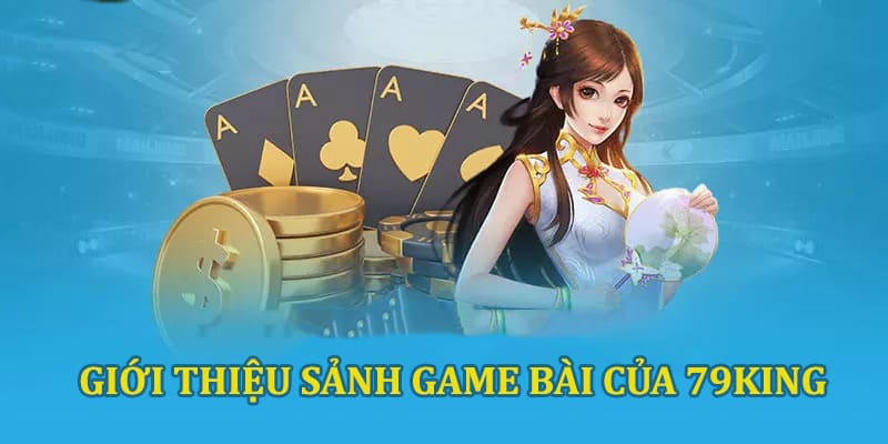 Những điều cần biết khi đến với game bài 79KING 